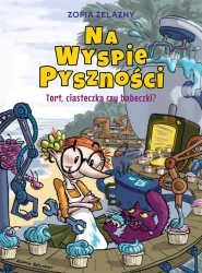 Na Wyspie Pyszności T.1 Tort, ciasteczka czy... - Zofia Żelazny