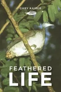 Feathered Life - Gary William Kaiser