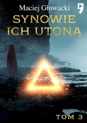 Synowie ich utoną. Tom 3 - Maciej Głowacki