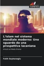 L'Islam nel sistema mondiale moderno - Seyhanoglu Fatih