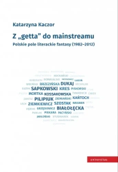 eBook Z "getta" do mainstreamu. Polskie pole literackie fantasy (1982-2012) - Katarzyna Kaczor