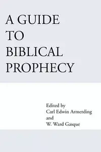 A Guide to Biblical Prophecy - Ward W. Gasque