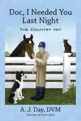 Doc, I Needed You Last Night - Day DVM A J