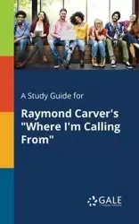 A Study Guide for Raymond Carver's "Where I'm Calling From" - Gale Cengage