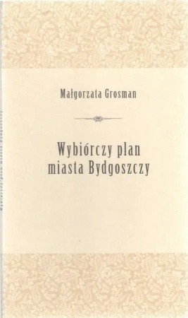 Wybiórczy plan miasta bydgoszczy - Małgorzata Grosman
