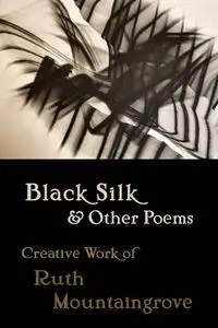 Black Silk and Other Poems - Ruth Mountaingrove