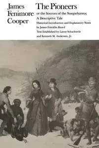 The Pioneers or the Sources of the Susquehanna - James Cooper Fenimore