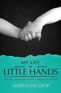 My Life in Little Hands - Marianne Depp