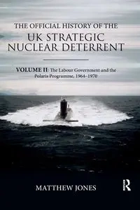 The Official History of the UK Strategic Nuclear Deterrent - Matthew Jones