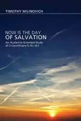 Now Is the Day of Salvation - Timothy Milinovich