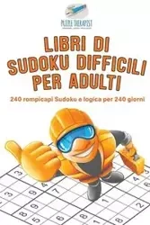 Libri di Sudoku difficili per adulti | 240 rompicapi Sudoku e logica per 240 giorni - Puzzle Therapist