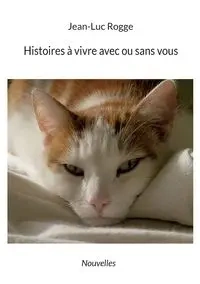 Histoires à vivre avec ou sans vous - Rogge Jean-Luc