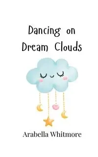 Dancing on Dream Clouds - Whitmore Arabella