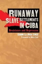 Runaway Slave Settlements in Cuba - Rosa La Corzo Gabino