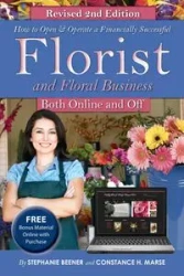 How to Open & Operate a Financially Successful Florist and Floral Business Online and Off REVISED 2ND EDITION - Stephanie Beener