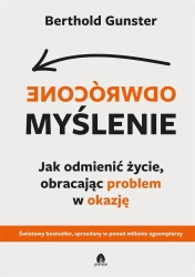 Odwrócone myślenie. Jak odmienić życie... - Berthold Gunster
