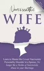 Narcissistic Wife Learn to Master the Covert Narcissistic Personality Disorder in a Spouse, No longer Be a Victim of Narcissistic Abuse in your Marriage - Mona Diggins