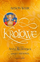 Królowe T.4 Anna Kliwijska. Sekret królowej - Alison Weir