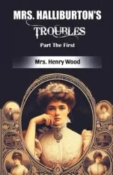 Mrs. Halliburton's Troubles Part The First - Henry Wood Mrs.