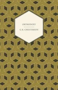 Orthodoxy - Chesterton G. K.