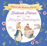 Historyjki Beatrix Potter. Króliczek Piotruś, Marysia Drobnomysia - Potter Beatrix