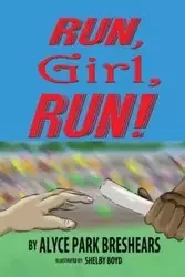 Run, Girl, Run! - Alyce Breshears Park