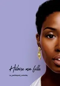 Héloise... ma fille - Daoula ZOUMBOI La_petiteyool_colorée