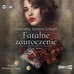 Fatalne zauroczenie T.3 audiobook - Elżbieta Gizela Erban