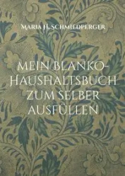 mein Blanko-Haushaltsbuch zum selber ausfüllen - Maria H. Schmiedperger