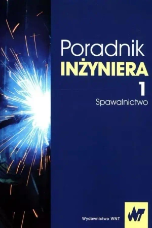 Poradnik inżyniera T.1 Spawalnictwo - praca zbiorowa