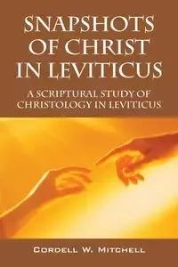 Snapshots of Christ in Leviticus - Mitchell Cordell W.
