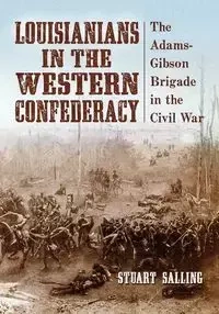 Louisianians in the Western Confederacy - Stuart Salling