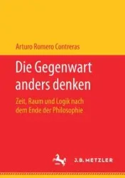 Die Gegenwart anders denken - Arturo Romero Contreras