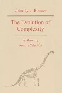 The Evolution of Complexity by Means of Natural Selection - John Tyler Bonner