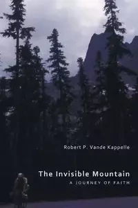 The Invisible Mountain - Robert P. Vande Kappelle