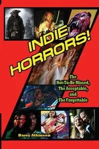 Indie Horrors The Unmissable, the Acceptible and the Forgettable - Barry Atkinson