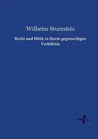 Recht und Ethik in ihrem gegenseitigen Verhältnis - Wilhelm Sturmfels