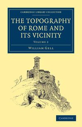 The Topography of Rome and its Vicinity - Volume             2 - William Gell