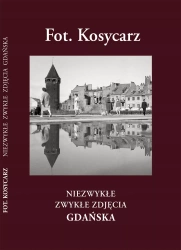 Fot. Kosycarz. Niezwykłe zwykłe zdjęcia Gdańska - Hanna Kosycarz, Dariusz Łazarski