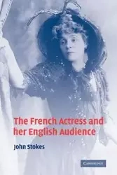The French Actress and Her English Audience - John Stokes