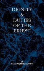 Dignity and Duties of the Priest or Selva - Liguori St Alphonsus