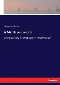 A March on London - George A. Henty