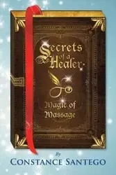 Secrets of a Healer - Magic of Massage - Constance Santego Dr.