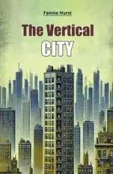 The Vertical City - Fannie Hurst