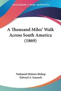 A Thousand Miles' Walk Across South America (1869) - Nathaniel Bishop Holmes