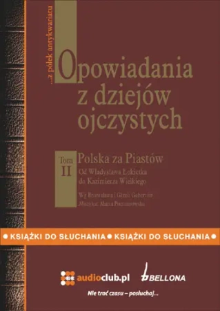 audiobook Opowiadania z dziejów ojczystych, tom II - Polska za Piastów - Od Władysława Łokietka do Kazimierza Wielkiego - Bronisław, Gizela Gebertowie