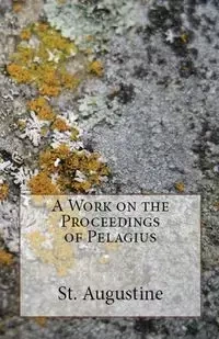 A Work on the Proceedings of Pelagius - Augustine St.