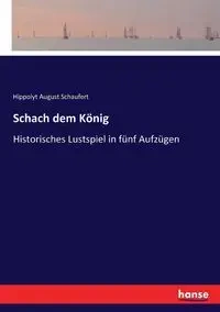 Schach dem König - August Schaufert Hippolyt