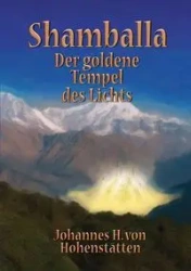 Shamballa - Der goldene Tempel des Lichts - von Hohenstätten Johannes H.