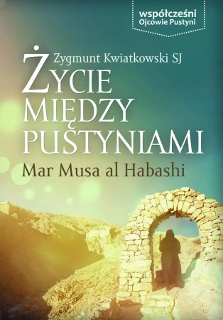 eBook Życie między pustyniami. Mar Musa al Habashi - Zygmunt Kwiatkowski SJ epub mobi